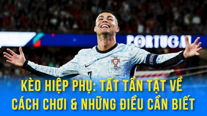 Phân Tích Kèo Hiệp Phụ: Các Yếu Tố Ảnh Hưởng Đến Kết Quả