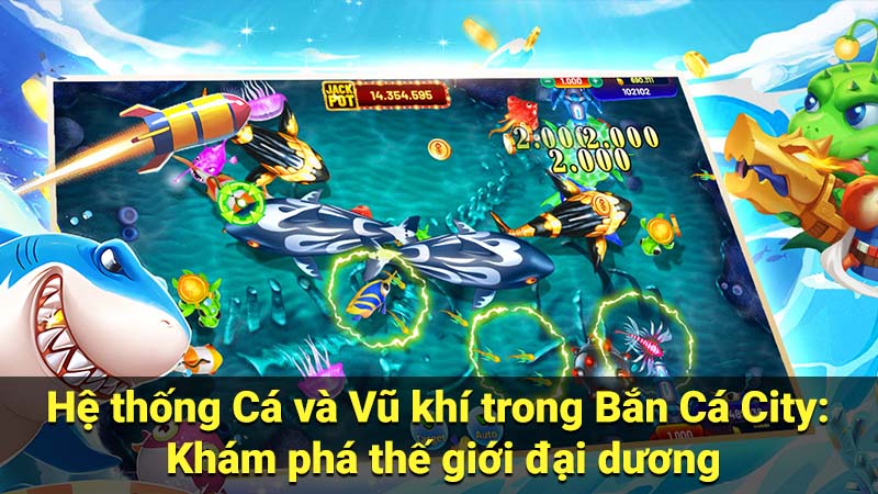 Bắn Cá City - Mẹo Chơi Nâng Cao Kỹ Năng & Chiến Thắng 2 Hệ thống Cá và Vũ khí trong Bắn Cá City: Khám phá thế giới đại dương