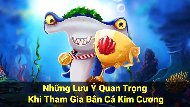 Bắn Cá Kim Cương: Sự Kiện & Khuyến Mãi Mới Nhất 4 Những Lưu Ý Quan Trọng Khi Tham Gia Bắn Cá Kim Cương