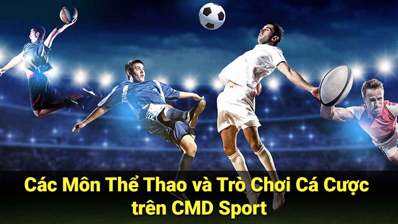 CMD Sport - Nền tảng Cá cược Thể thao Trực tuyến Uy tín 2 Các Môn Thể Thao và Trò Chơi Cá Cược trên CMD Sport