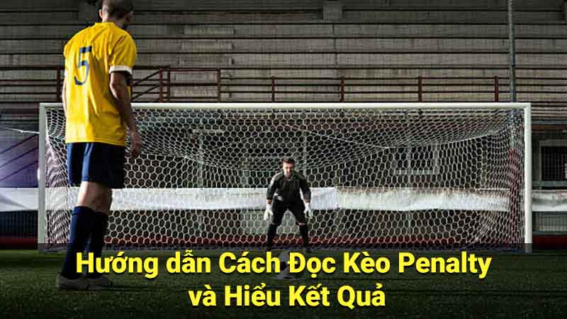 Phân tích & Dự đoán Kèo Penalty: Bí quyết chiến thắng 3 Hướng dẫn Cách Đọc Kèo Penalty và Hiểu Kết Quả