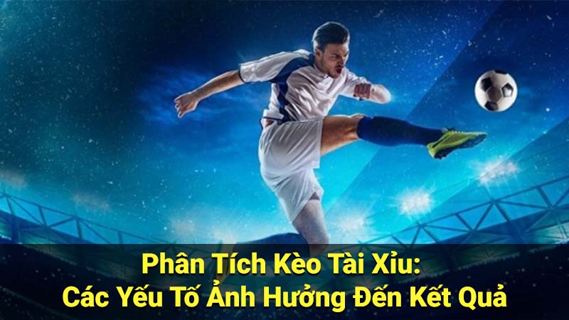 Kèo Tài Xỉu: Các loại kèo phổ biến & cách xác định Tài Xỉu 2 Phân Tích Kèo Tài Xỉu: Các Yếu Tố Ảnh Hưởng Đến Kết Quả