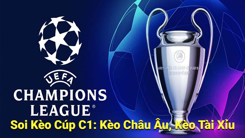 Soi Kèo Cúp C1: Bí Quyết Thành Công & Tránh Sai Lầm 2 Soi Kèo Cúp C1: Kèo Châu Âu, Kèo Tài Xỉu